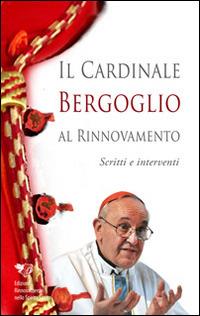 Cardinale Bergoglio al rinnovamento  - Libro Edizioni RnS 2014 | Libraccio.it