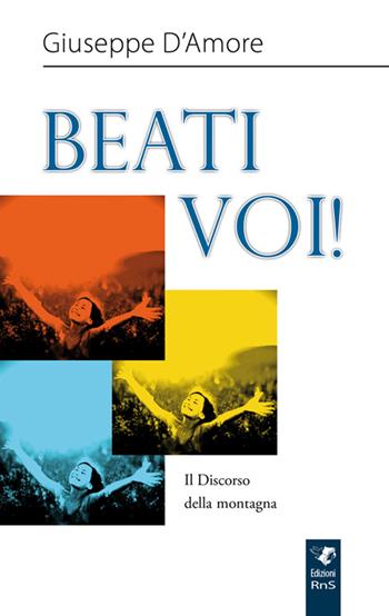 Beati voi! Il discorso della montagna - Giuseppe D'Amore - Libro Servizi RnS 2015 | Libraccio.it