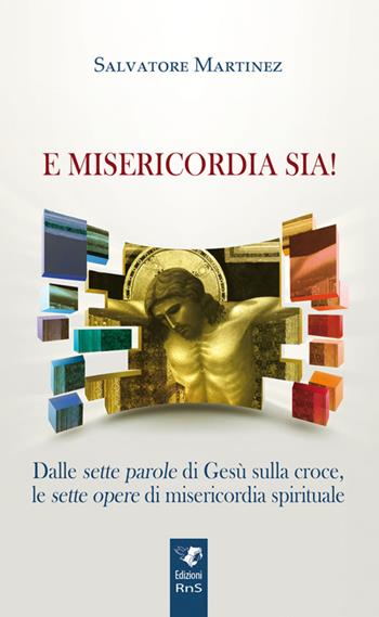 E misericordia sia! - Salvatore Martinez - Libro Edizioni RnS 2016 | Libraccio.it