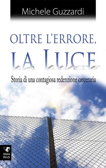 Oltre l'errore la luce. Ediz. integrale - Michele Guzzardi - Libro Edizioni RnS 2017 | Libraccio.it