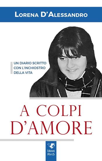 A colpi d'amore - Lorena D'Alessandro - Libro Servizi RnS 2018 | Libraccio.it