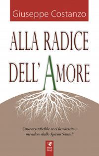 Alla radice dell'amore - Giuseppe Costanzo - Libro Edizioni RnS 2021 | Libraccio.it