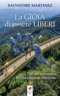 La gioia di essere liberi - Salvatore Martinez - Libro Servizi RnS 2021 | Libraccio.it