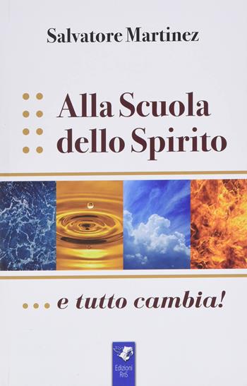 Alla scuola dello spirito....e tutto cambia! - Salvatore Martinez - Libro Edizioni RnS 2022 | Libraccio.it