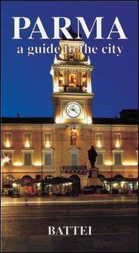 Parma. Guide to the city  - Libro Battei 2006, Le guide | Libraccio.it
