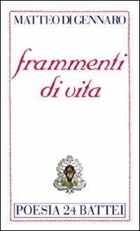 Frammenti di vita - Matteo Di Gennaro - Libro Battei 2006, Poesia Battei | Libraccio.it