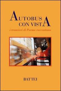 Autobus con vista. I tranvieri di Parma raccontano  - Libro Battei 2007, Narrativa | Libraccio.it