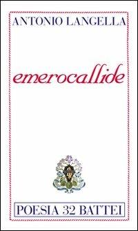 Emerocallide - Antonio Langella - Libro Battei 2008, Poesia Battei | Libraccio.it