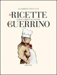 Le ricette di Guerrino. Colori e sapori in cucina - Guerrino Maculan - Libro Battei 2008, Cucina | Libraccio.it