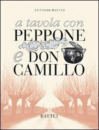 A tavola con Peppone e don Camillo - Antonio Battei - Libro Battei 2008, Cucina | Libraccio.it