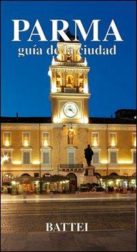 Parma. Guìa de la ciudad  - Libro Battei 2008, Le guide | Libraccio.it