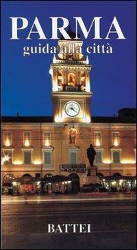Parma. Guida alla città  - Libro Battei 2006, Le guide | Libraccio.it