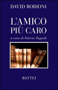 L'amico più caro - David Borioni - Libro Battei 2010, Battei racconta | Libraccio.it