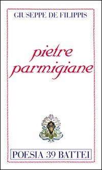 Pietre parmigiane - Giuseppe De Filippis - Libro Battei 2010, Poesia Battei | Libraccio.it
