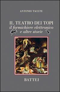 Il teatro dei topi. Il formichiere elettronico e altre storie - Antonio Tacete - Libro Battei 2010, Battei racconta | Libraccio.it