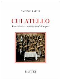 Culatello. Straordinaria «architettura» di sapori - Antonio Battei - Libro Battei 2011, Parma in tavola | Libraccio.it