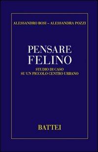 Pensare felino. Studio di caso su un piccolo centro urbano - Alessandro Bosi, Alessandra Pozzi - Libro Battei 2011, Pensare la città | Libraccio.it