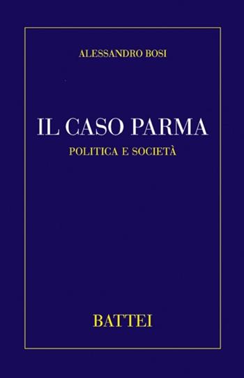 Il caso Parma - Alessandro Bosi - Libro Battei 2012, Studium | Libraccio.it
