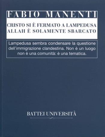 Cristo si è fermato a Lampedusa. Allah è solamente sbarcato - Fabio Manenti - Libro Battei 2013, Traguardi | Libraccio.it