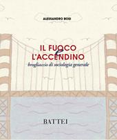 Il fuoco e l'accendino. Brogliaccio di sociologia generale