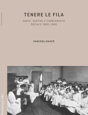 Tenere le fila. Sarte, sartine e cambiamento sociale 1860-1960 - Vanessa Maher - Libro Rosenberg & Sellier 2007 | Libraccio.it