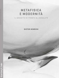Metafisica e modernità. Il soggetto di fronte all'assoluto - Dieter Henrich - Libro Rosenberg & Sellier 2008 | Libraccio.it
