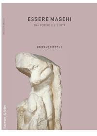 Essere maschi. Tra potere e libertà - Stefano Ciccone - Libro Rosenberg & Sellier 2009, Differenza&Differenze | Libraccio.it