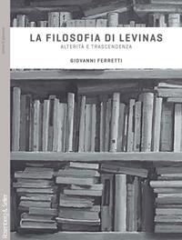 La filosofia di Levinas. Alterità e trascendenza - Giovanni Ferretti - Libro Rosenberg & Sellier 2009, Dubbio&Speranza | Libraccio.it