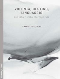Volontà, destino, linguaggio. Filosofia e storia dell'Occidente - Emanuele Severino - Libro Rosenberg & Sellier 2010, Dubbio&Speranza | Libraccio.it