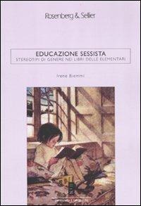 Educazione sessista. Stereotipi di genere nei libri delle elementari - Irene Biemmi - Libro Rosenberg & Sellier 2011, Differenza&Differenze | Libraccio.it