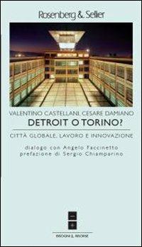 Detroit o Torino? Città globale, lavoro e innovazione - Valentino Castellani, Cesare Damiano - Libro Rosenberg & Sellier 2010 | Libraccio.it