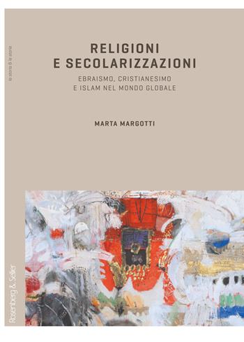 Religioni e secolarizzazioni. Ebraismo, Cristianesimo e Islam nel mondo globale - Marta Margotti - Libro Rosenberg & Sellier 2012, La storia & le storie | Libraccio.it