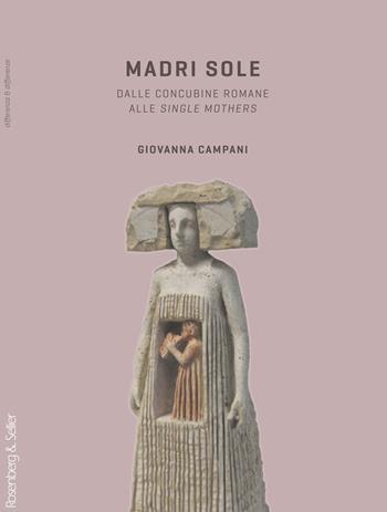 Madri sole. Dalle concubine romane alle single mothers - Giovanna Campani - Libro Rosenberg & Sellier 2012, Differenza&Differenze | Libraccio.it