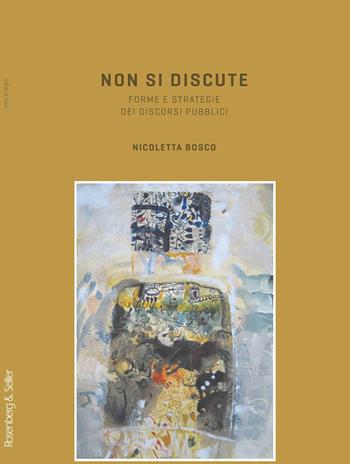 Non si discute. Forme e strategie dei discorsi pubblici - Nicoletta Bosco - Libro Rosenberg & Sellier 2013, Voci & Segni | Libraccio.it