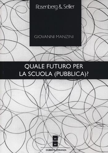 Quale futuro per la scuola (pubblica)? - Giovanni Manzini - Libro Rosenberg & Sellier 2013, Dubbio&Speranza | Libraccio.it
