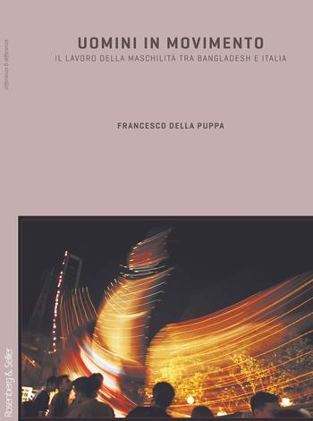 Uomini in movimento. Il lavoro della maschilità fra Bangladesh e Italia - Francesco Della Puppa - Libro Rosenberg & Sellier 2014, Differenza&Differenze | Libraccio.it