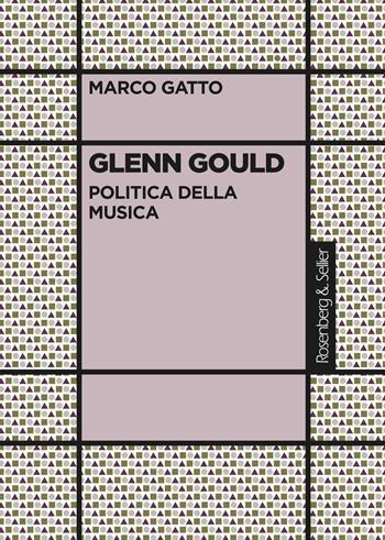 Glenn Gould. Politica della musica - Marco Gatto - Libro Rosenberg & Sellier 2014, Dubbio&Speranza | Libraccio.it