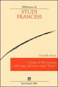 L' Italia di Montaigne e altri saggi sull'autore degli «Essais» - Lionello Sozzi - Libro Rosenberg & Sellier 2014, Biblioteca di studi francesi | Libraccio.it