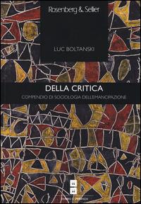 Della critica. Compendio di sociologia dell'emancipazione - Luc Boltanski - Libro Rosenberg & Sellier 2014, Dubbio&Speranza | Libraccio.it