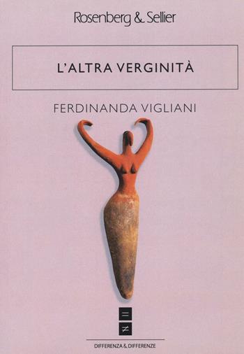 L' altra verginità - Ferdinanda Vigliani - Libro Rosenberg & Sellier 2016, Differenza&Differenze | Libraccio.it