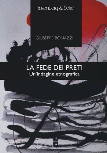 La fede dei preti. Un'indagine etnografica - Giuseppe Bonazzi - Libro Rosenberg & Sellier 2016, Dubbio&Speranza | Libraccio.it