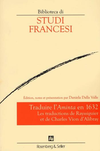 Traduire l'«Aminta» en 1632. Les traductions de Rayssiguier et de Charles Vion d'Alibray  - Libro Rosenberg & Sellier 2016, Biblioteca di studi francesi | Libraccio.it