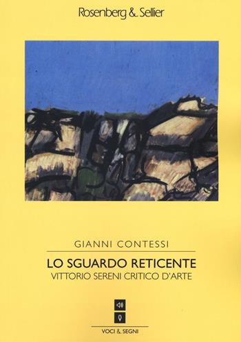 Lo sguardo reticente. Vittorio Sereni critico d’arte - Gianni Contessi - Libro Rosenberg & Sellier 2016, Voci & Segni | Libraccio.it