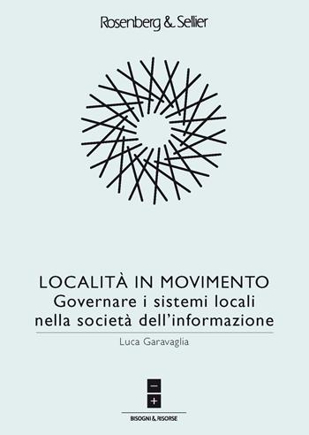 Località in movimento. Governare i sistemi locali nella società dell'informazione - Luca Garavaglia - Libro Rosenberg & Sellier 2017, Sviluppo e territori | Libraccio.it