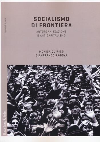 Socialismo di frontiera. Autorganizzazione e anticapitalismo - Monica Quirico, Gianfranco Ragona - Libro Rosenberg & Sellier 2018, La storia & le storie | Libraccio.it