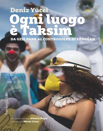 Ogni luogo è Taksim. Da Gezi Park al controgolpe di Erdogan - Deniz Yücel - Libro Rosenberg & Sellier 2018, Orizzonti geopolitici | Libraccio.it
