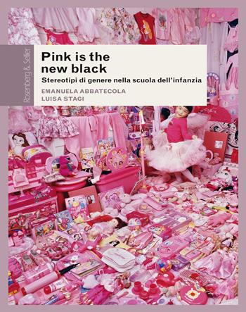 Pink is the new black. Stereotipi di genere nella scuola dell'infanzia - Emanuela Abbatecola, Luisa Stagi - Libro Rosenberg & Sellier 2017 | Libraccio.it