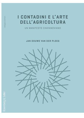 I contadini e l'arte dell'agricoltura. Un manifesto chayanoviano - Jan Douwe Van der Ploeg - Libro Rosenberg & Sellier 2018, Sviluppo e territori | Libraccio.it