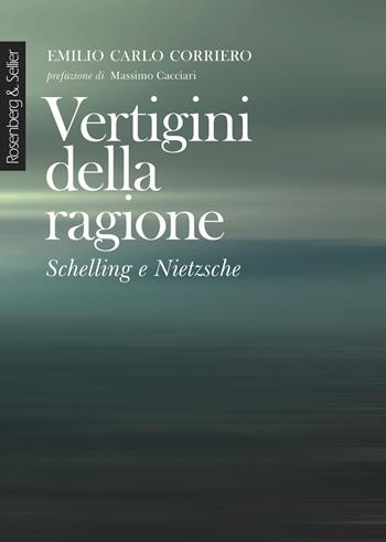 Vertigini della ragione. Schelling e Nietzsche. Nuova ediz. - Emilio Carlo Corriero - Libro Rosenberg & Sellier 2018, Physis | Libraccio.it