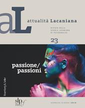 Attualità lacaniana. Rivista della Scuola Lacaniana di Psicoanalisi. Vol. 23: Passione/passioni.